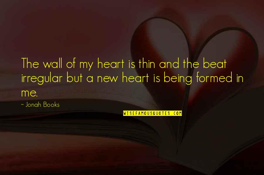 The New Me Quotes By Jonah Books: The wall of my heart is thin and