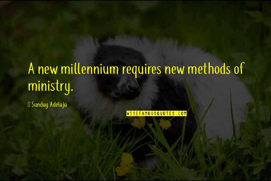 The New Millennium Quotes By Sunday Adelaja: A new millennium requires new methods of ministry.