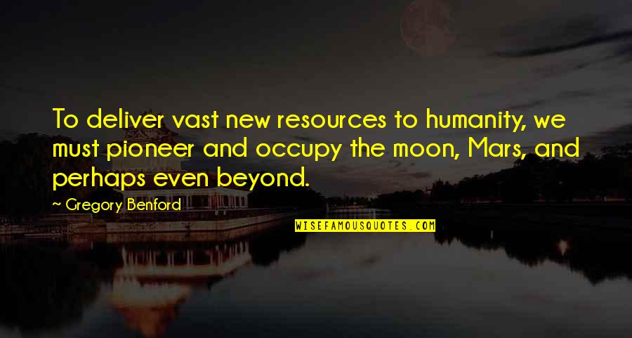 The New Moon Quotes By Gregory Benford: To deliver vast new resources to humanity, we