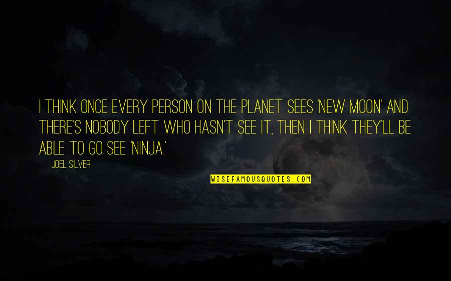 The New Moon Quotes By Joel Silver: I think once every person on the planet