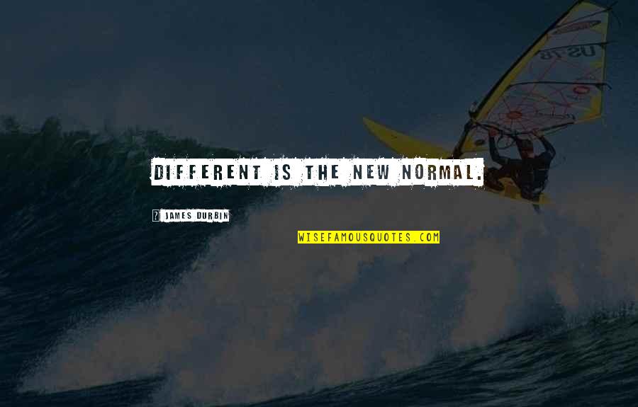 The New Normal Quotes By James Durbin: Different is the new normal.