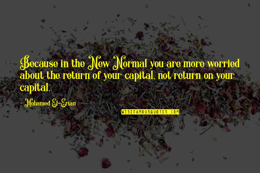 The New Normal Quotes By Mohamed El-Erian: Because in the New Normal you are more The New Normal Quotes By Mohamed El-Erian: Because in the New Normal you are more