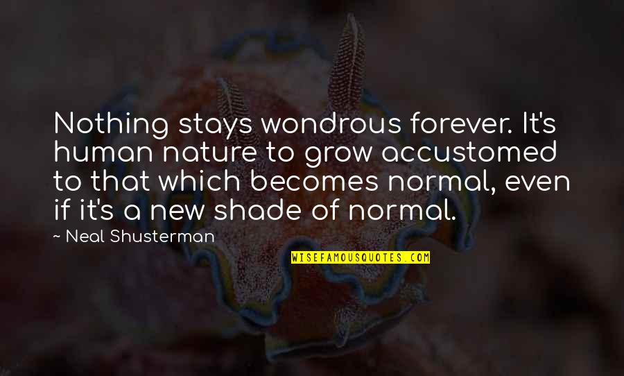 The New Normal Quotes By Neal Shusterman: Nothing stays wondrous forever. It's human nature to