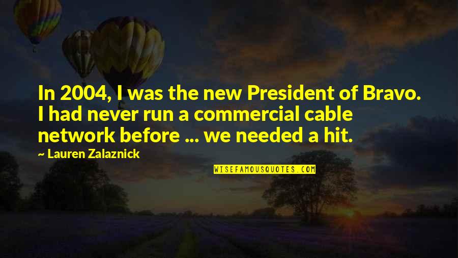 The New President Quotes By Lauren Zalaznick: In 2004, I was the new President of