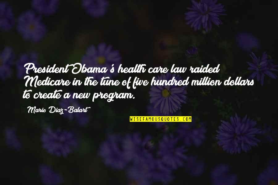 The New President Quotes By Mario Diaz-Balart: President Obama's health care law raided Medicare in