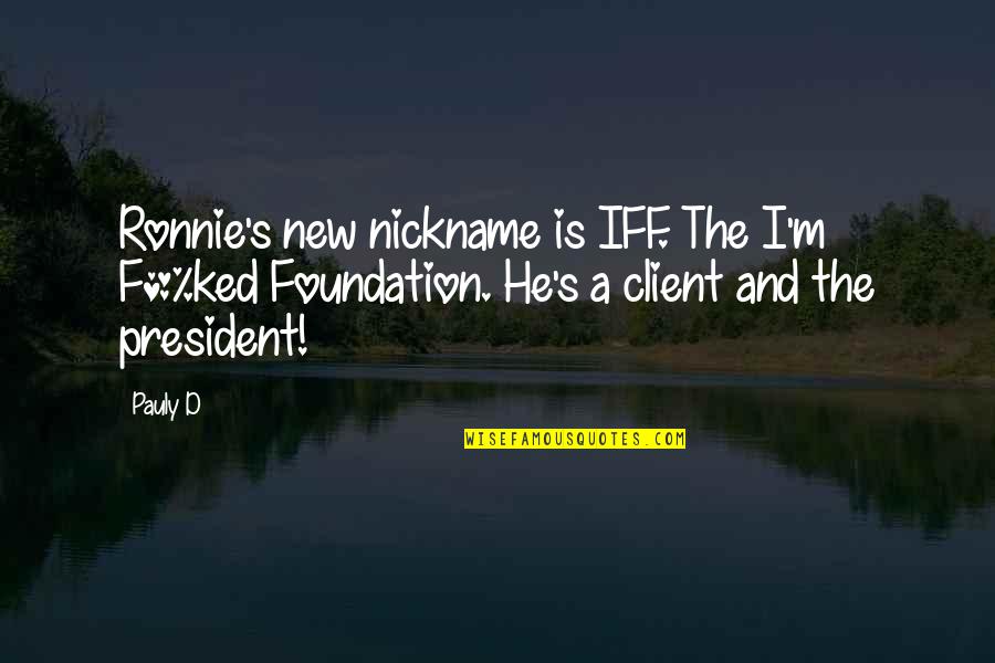 The New President Quotes By Pauly D: Ronnie's new nickname is IFF. The I'm F*%ked