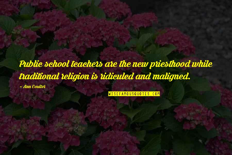 The New School Quotes By Ann Coulter: Public school teachers are the new priesthood while The New School Quotes By Ann Coulter: Public school teachers are the new priesthood while
