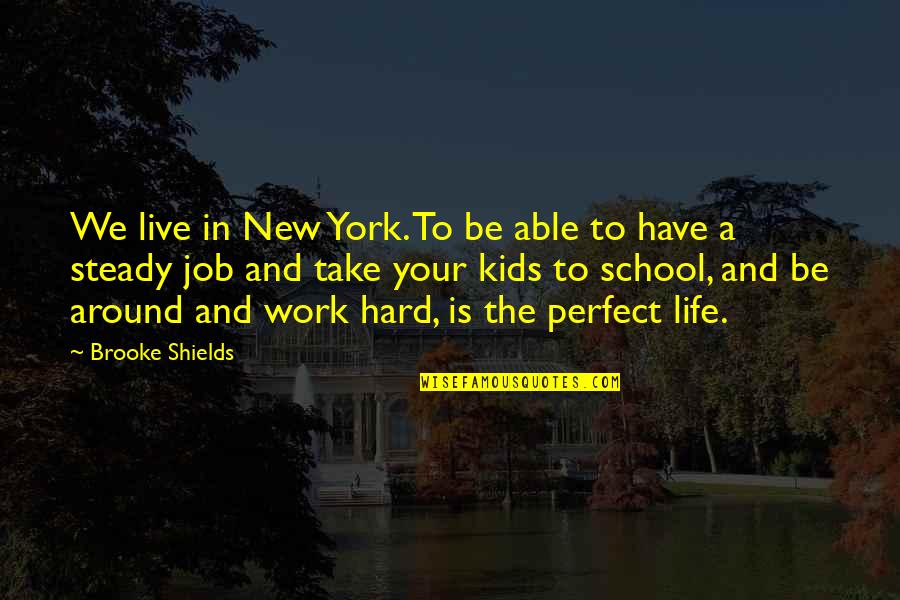 The New School Quotes By Brooke Shields: We live in New York. To be able The New School Quotes By Brooke Shields: We live in New York. To be able