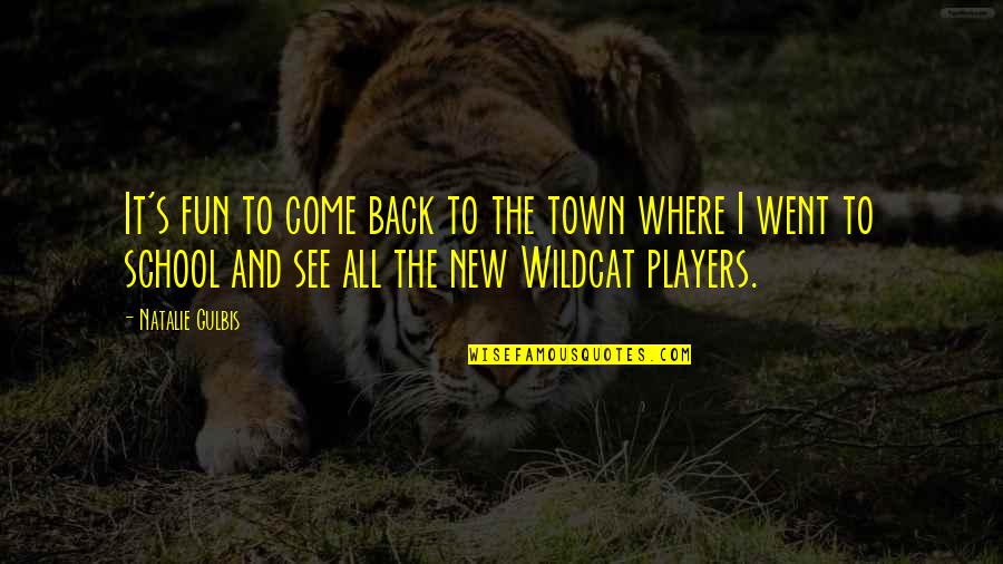 The New School Quotes By Natalie Gulbis: It's fun to come back to the town The New School Quotes By Natalie Gulbis: It's fun to come back to the town