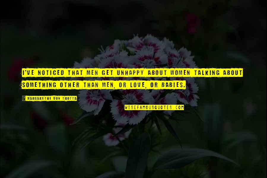 The New World Malick Quotes By Margarethe Von Trotta: I've noticed that men get unhappy about women The New World Malick Quotes By Margarethe Von Trotta: I've noticed that men get unhappy about women