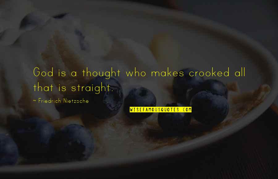 The New Year 2016 Quotes By Friedrich Nietzsche: God is a thought who makes crooked all