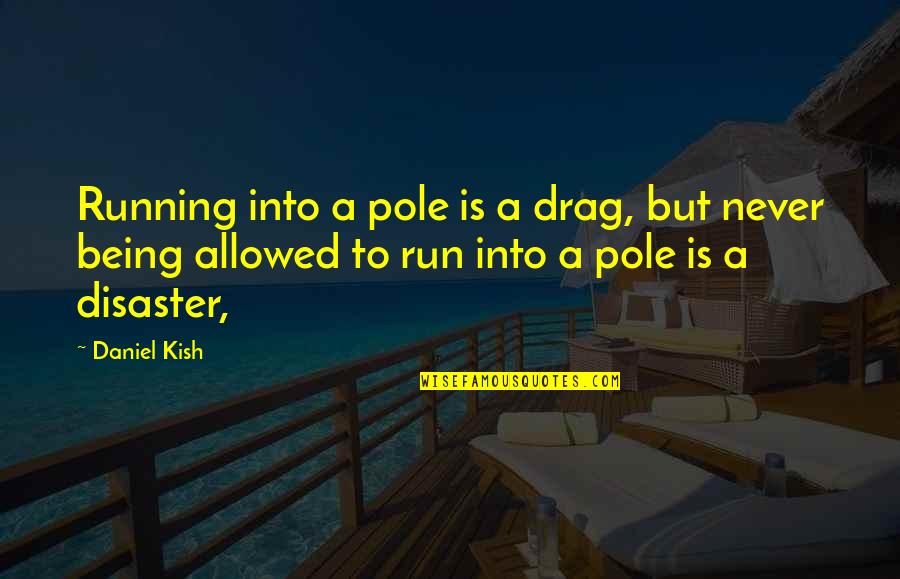 The New Year And Family Quotes By Daniel Kish: Running into a pole is a drag, but