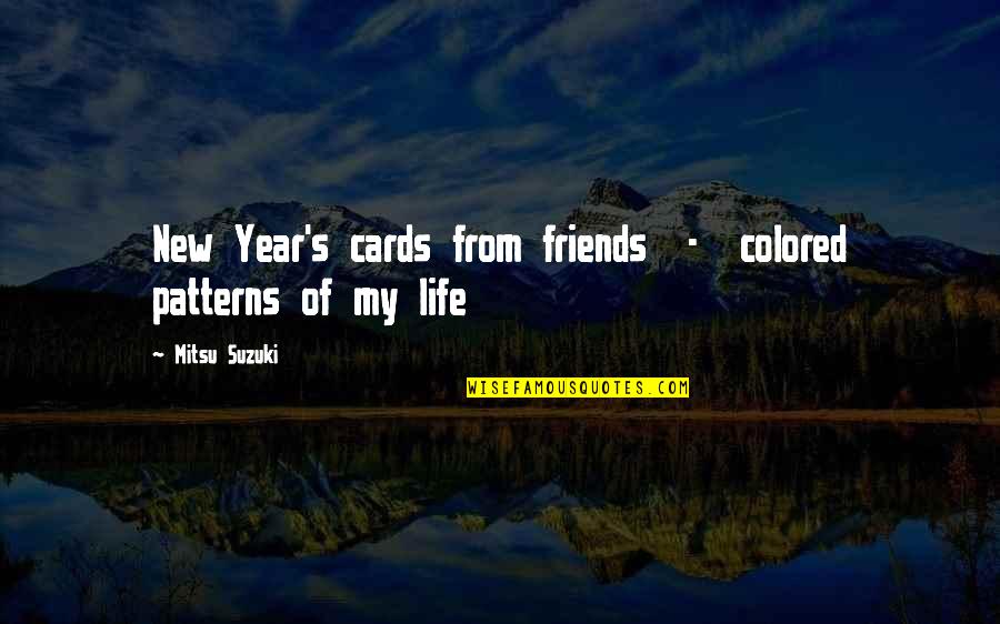 The New Year And Friends Quotes By Mitsu Suzuki: New Year's cards from friends - colored patterns The New Year And Friends Quotes By Mitsu Suzuki: New Year's cards from friends - colored patterns