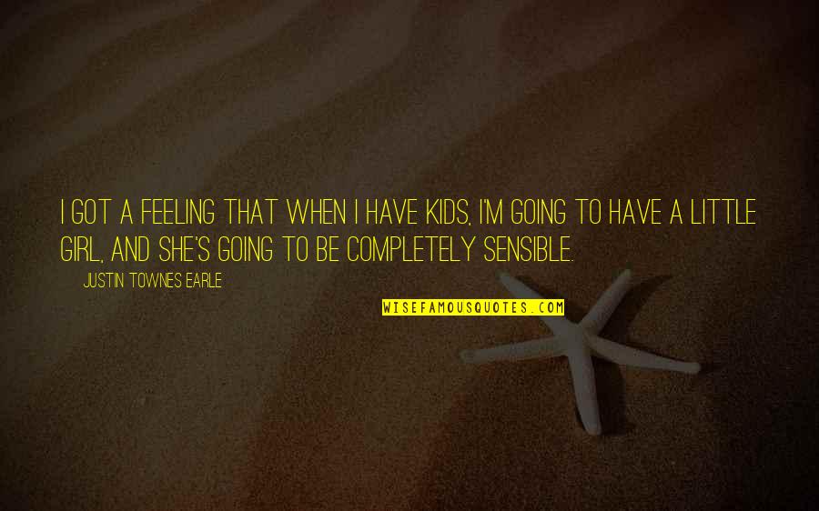 The New Year And Love Quotes By Justin Townes Earle: I got a feeling that when I have The New Year And Love Quotes By Justin Townes Earle: I got a feeling that when I have