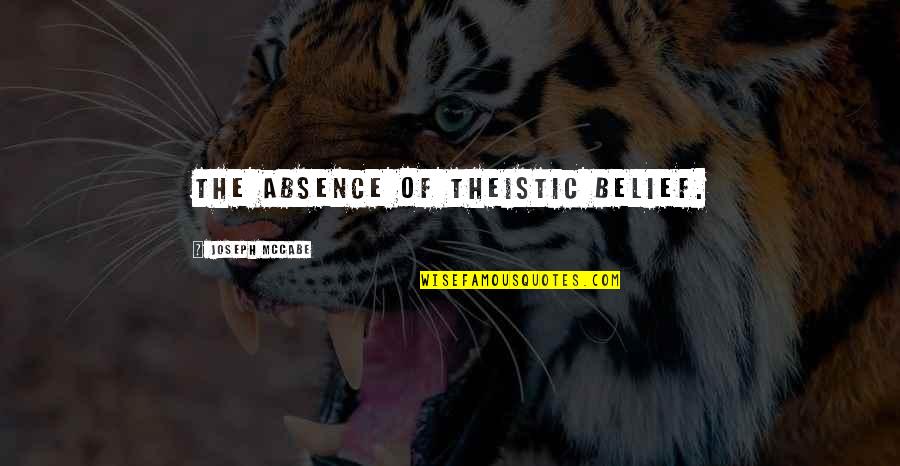 The New Year At Work Quotes By Joseph McCabe: The absence of theistic belief.