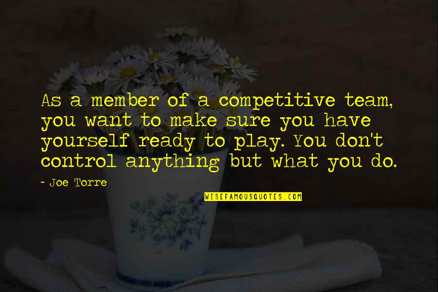 The New Year To Inspire Quotes By Joe Torre: As a member of a competitive team, you