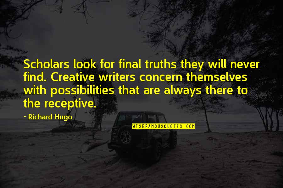 The New Year Wish Quotes By Richard Hugo: Scholars look for final truths they will never