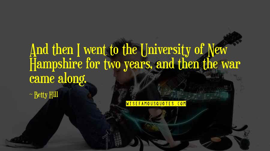 The New Years Quotes By Betty Hill: And then I went to the University of The New Years Quotes By Betty Hill: And then I went to the University of