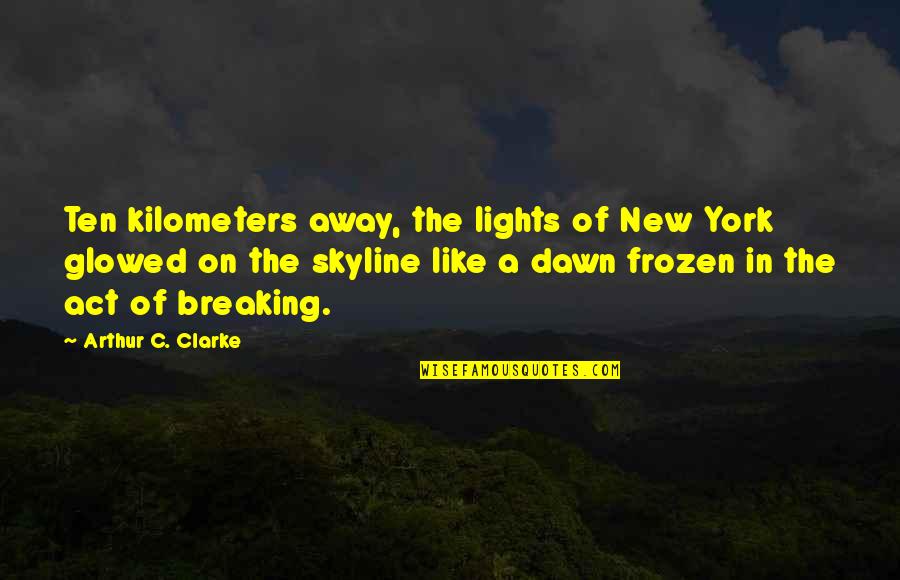 The New York Skyline Quotes By Arthur C. Clarke: Ten kilometers away, the lights of New York