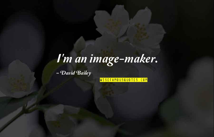 The New York Trilogy Quotes By David Bailey: I'm an image-maker. The New York Trilogy Quotes By David Bailey: I'm an image-maker.