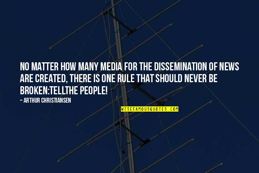 The News Media Quotes By Arthur Christiansen: No matter how many media for the dissemination