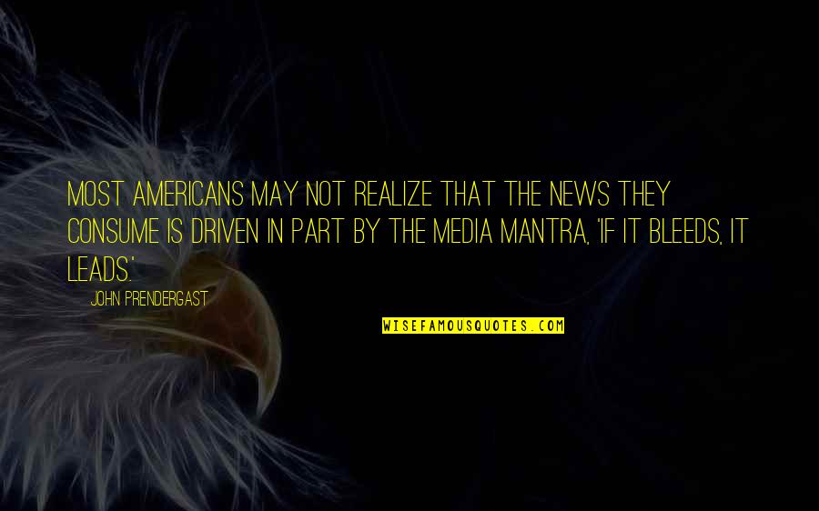 The News Media Quotes By John Prendergast: Most Americans may not realize that the news
