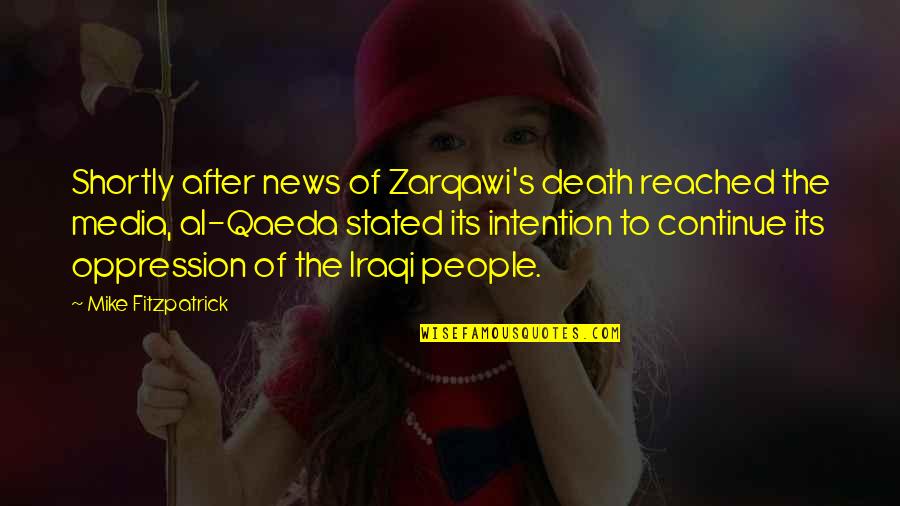 The News Media Quotes By Mike Fitzpatrick: Shortly after news of Zarqawi's death reached the