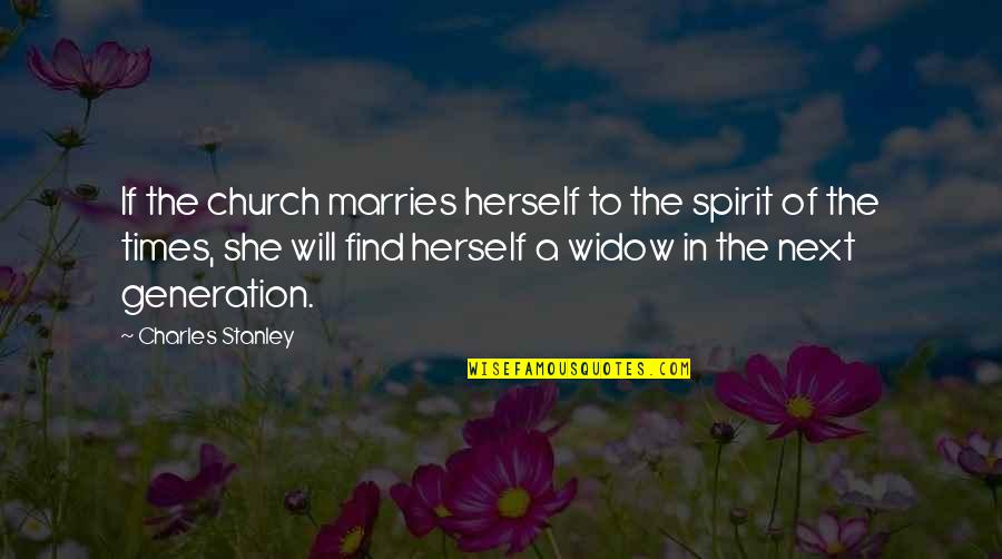 The Next Generation Quotes By Charles Stanley: If the church marries herself to the spirit