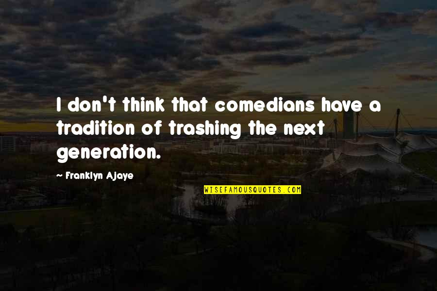 The Next Generation Quotes By Franklyn Ajaye: I don't think that comedians have a tradition