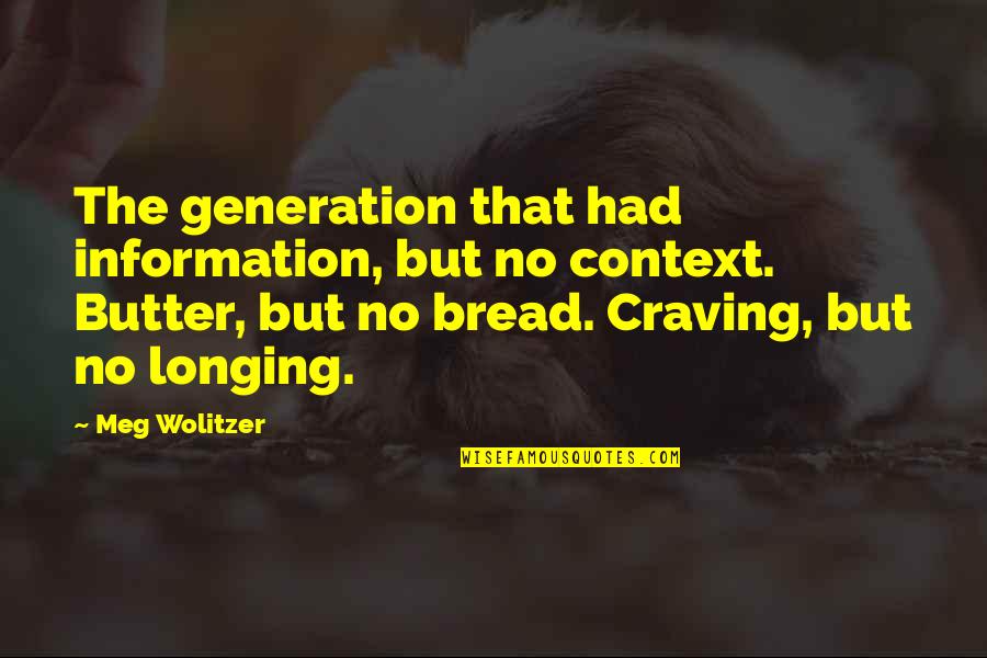 The Next Generation Quotes By Meg Wolitzer: The generation that had information, but no context.