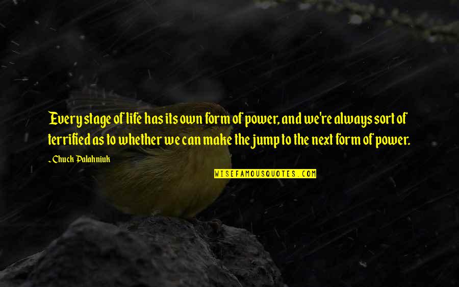 The Next Stage In Life Quotes By Chuck Palahniuk: Every stage of life has its own form The Next Stage In Life Quotes By Chuck Palahniuk: Every stage of life has its own form