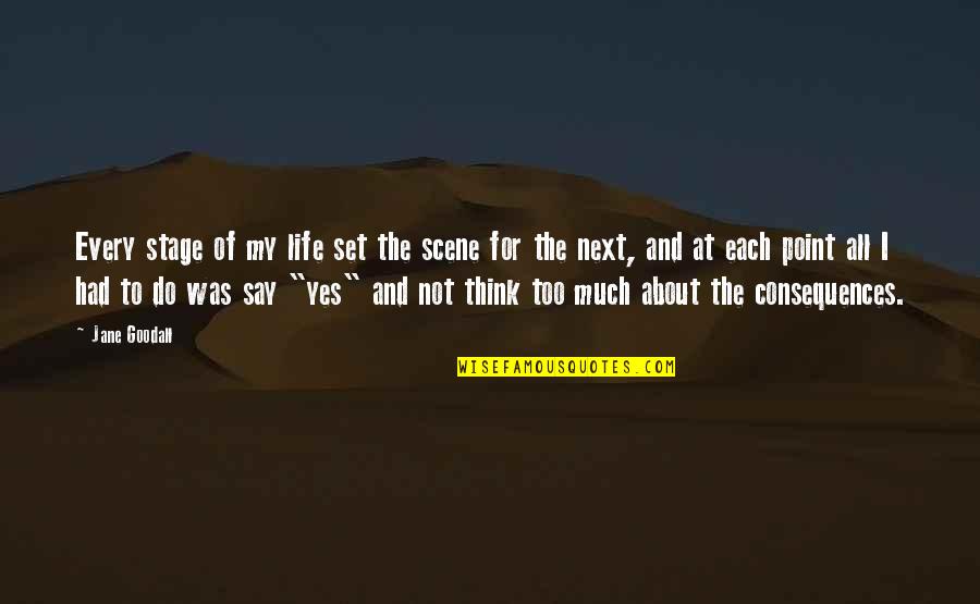 The Next Stage In Life Quotes By Jane Goodall: Every stage of my life set the scene The Next Stage In Life Quotes By Jane Goodall: Every stage of my life set the scene