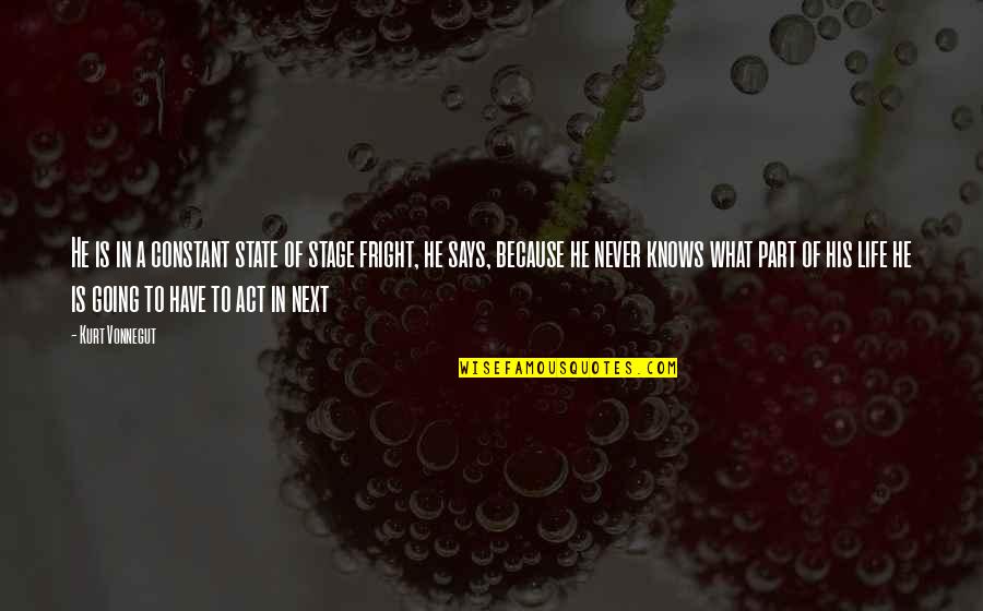 The Next Stage In Life Quotes By Kurt Vonnegut: He is in a constant state of stage The Next Stage In Life Quotes By Kurt Vonnegut: He is in a constant state of stage