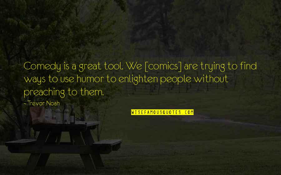 The Next Stage In Life Quotes By Trevor Noah: Comedy is a great tool. We [comics] are