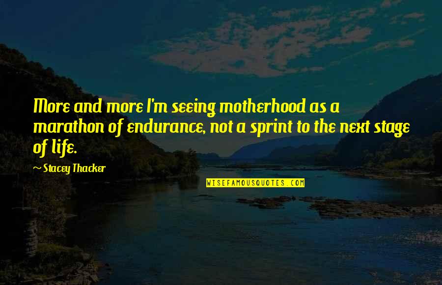 The Next Stage Quotes By Stacey Thacker: More and more I'm seeing motherhood as a
