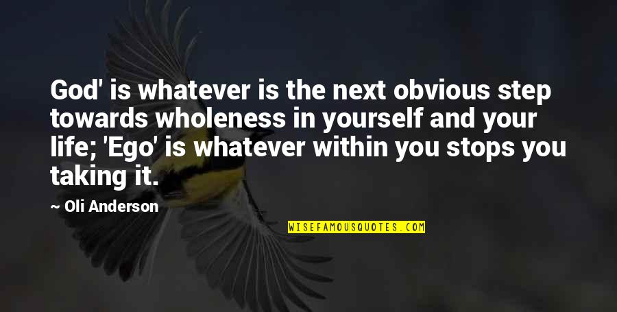 The Next Step In Life Quotes By Oli Anderson: God' is whatever is the next obvious step