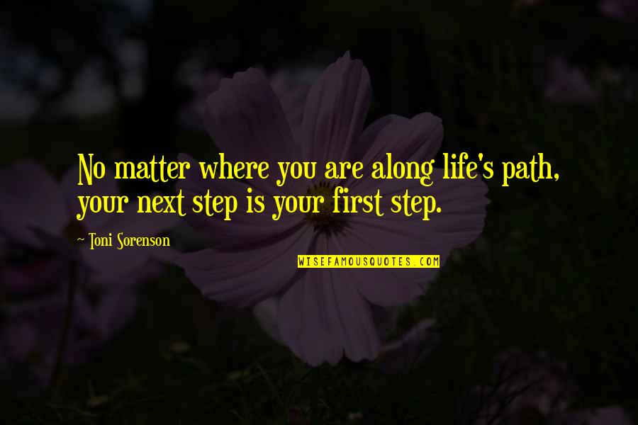 The Next Step In Life Quotes By Toni Sorenson: No matter where you are along life's path,