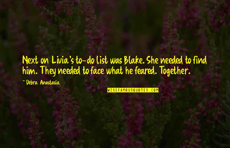 The Next Together Quotes By Debra Anastasia: Next on Livia's to-do list was Blake. She