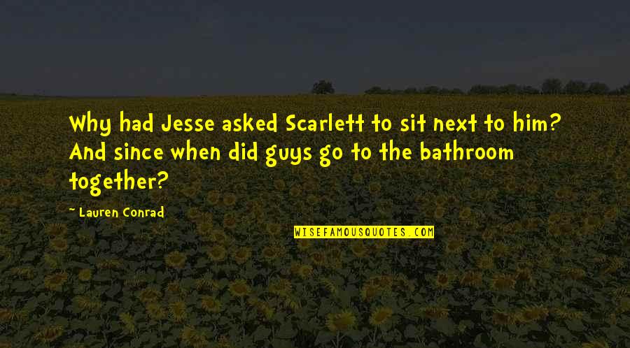 The Next Together Quotes By Lauren Conrad: Why had Jesse asked Scarlett to sit next