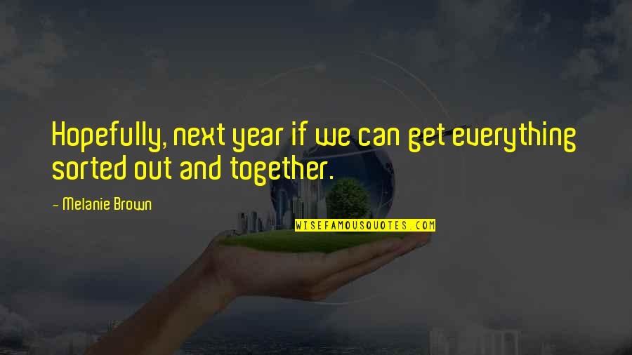 The Next Together Quotes By Melanie Brown: Hopefully, next year if we can get everything