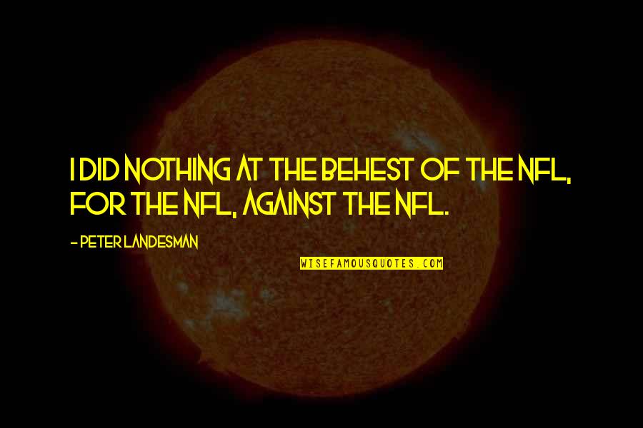 The Nfl Quotes By Peter Landesman: I did nothing at the behest of the