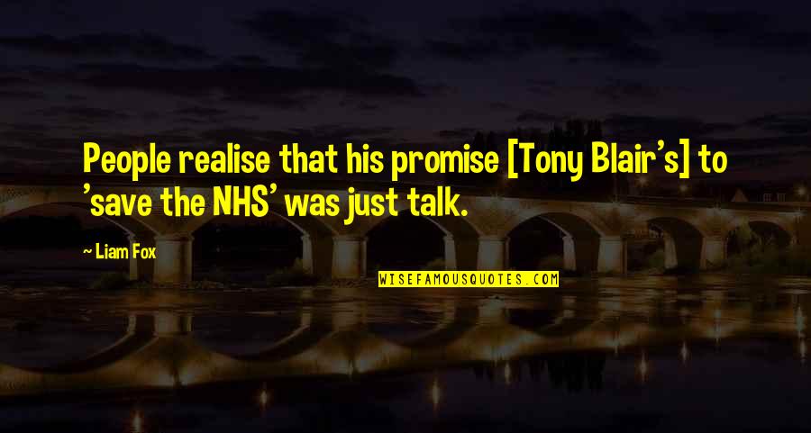 The Nhs Quotes By Liam Fox: People realise that his promise [Tony Blair's] to