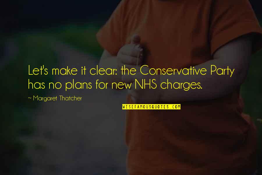 The Nhs Quotes By Margaret Thatcher: Let's make it clear: the Conservative Party has
