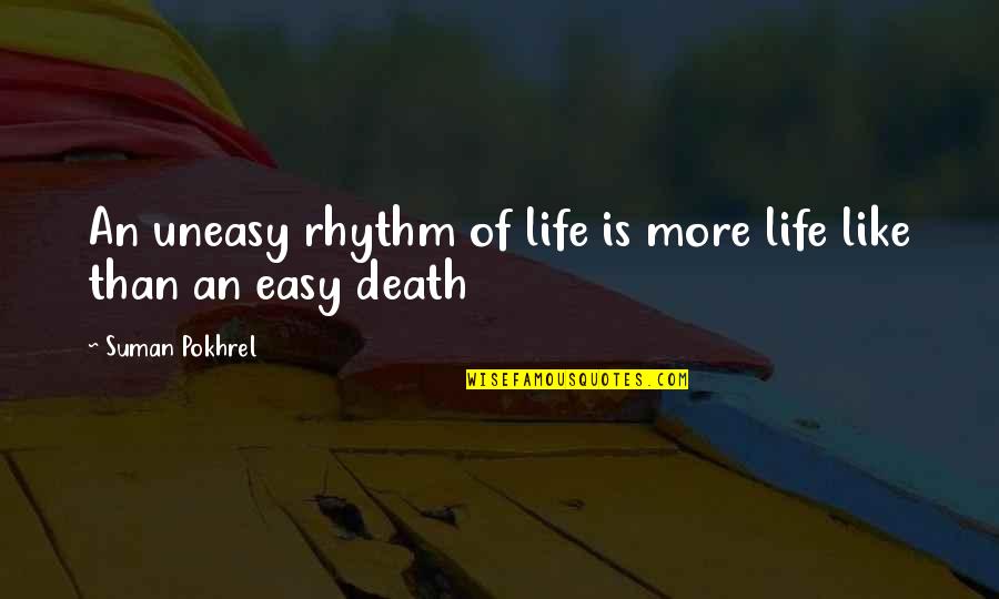 The Niagara Movement Quotes By Suman Pokhrel: An uneasy rhythm of life is more life