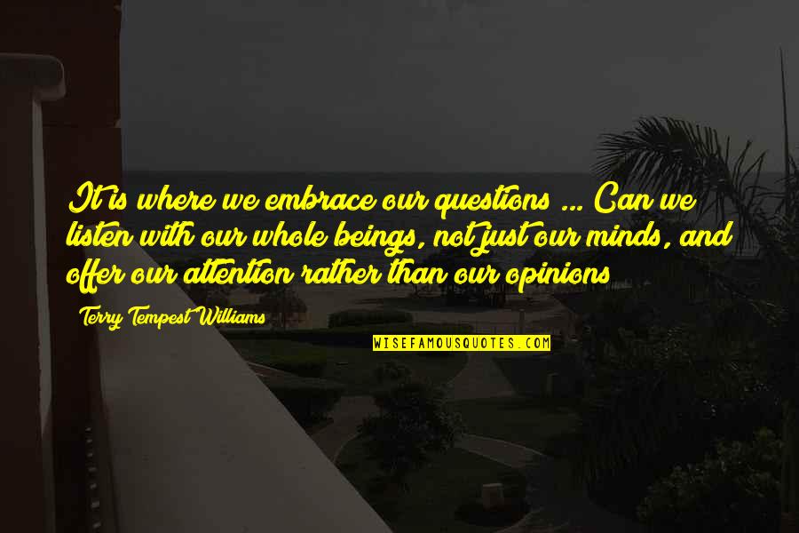 The Nice Guy Finishing Last Quotes By Terry Tempest Williams: It is where we embrace our questions ...