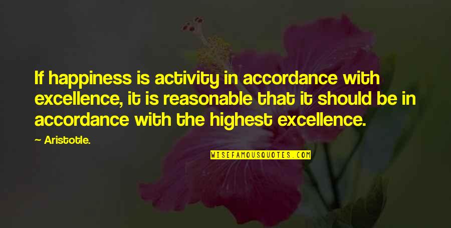The Nicomachean Ethics Quotes By Aristotle.: If happiness is activity in accordance with excellence,