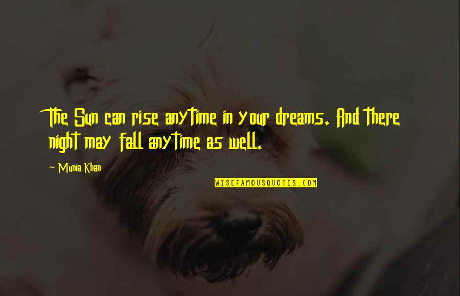 The Night And Dreams Quotes By Munia Khan: The Sun can rise anytime in your dreams.