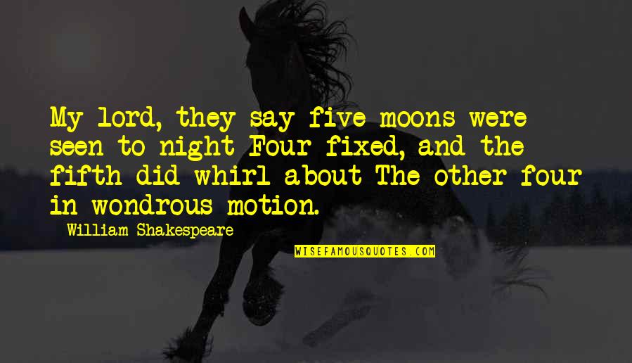 The Night And The Moon Quotes By William Shakespeare: My lord, they say five moons were seen