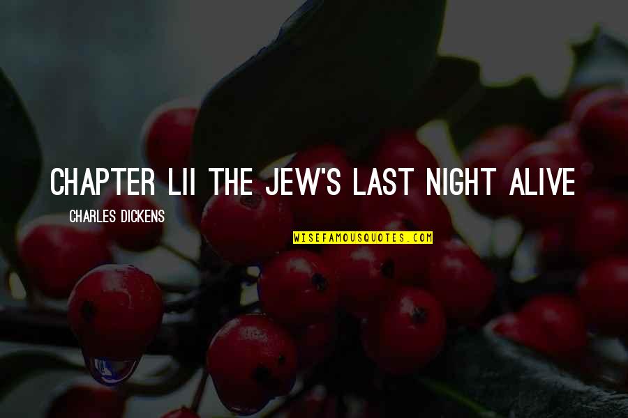 The Night Chapter 1 Quotes By Charles Dickens: CHAPTER LII THE JEW'S LAST NIGHT ALIVE