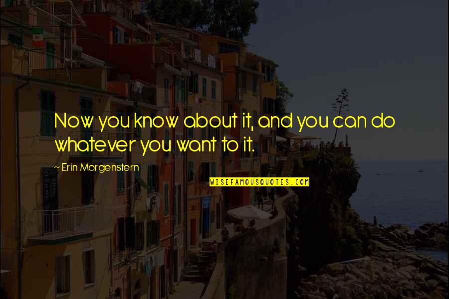 The Night Circus Erin Morgenstern Quotes By Erin Morgenstern: Now you know about it, and you can The Night Circus Erin Morgenstern Quotes By Erin Morgenstern: Now you know about it, and you can